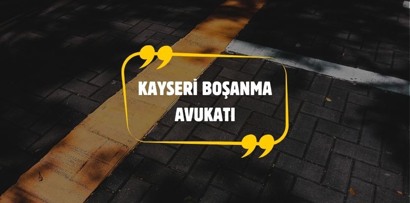 Kayseri Boşanma Avukatı